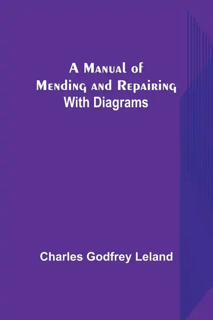 A Manual of Mending and Repairing; With Diagrams - Paperback
