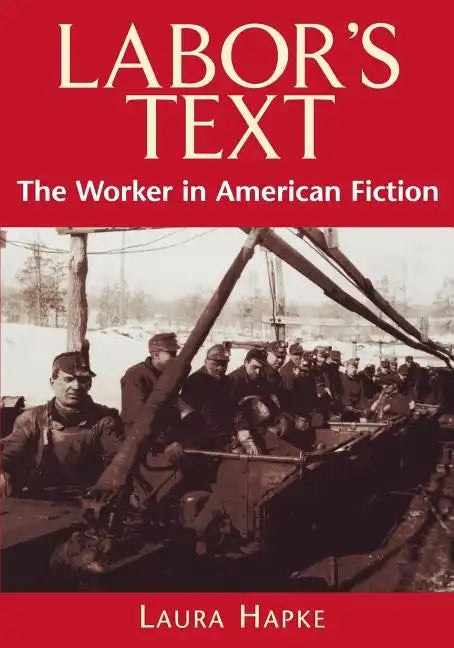 Labor's Text: The Worker in American Fiction - Paperback