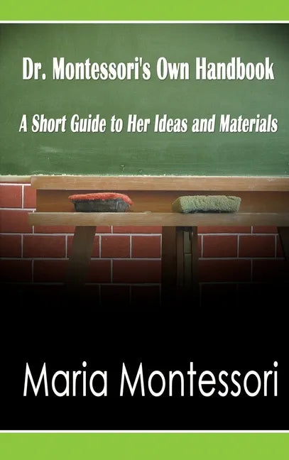 Dr. Montessori's Own Handbook: A Short Guide to Her Ideas and Materials - Hardcover