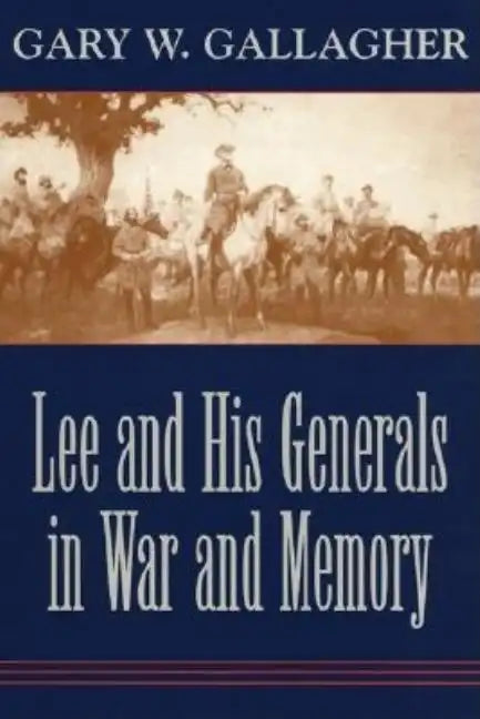 Lee and His Generals in War and Memory - Paperback