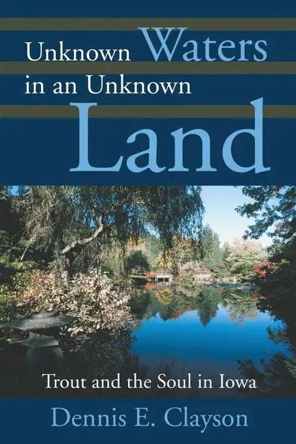Unknown Waters in an Unknown Land: Trout and the Soul in Iowa - Paperback