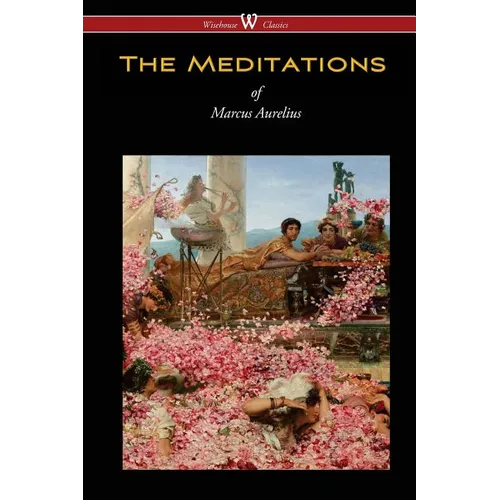 The Meditations of Marcus Aurelius (Wisehouse Classics Edition) - Paperback