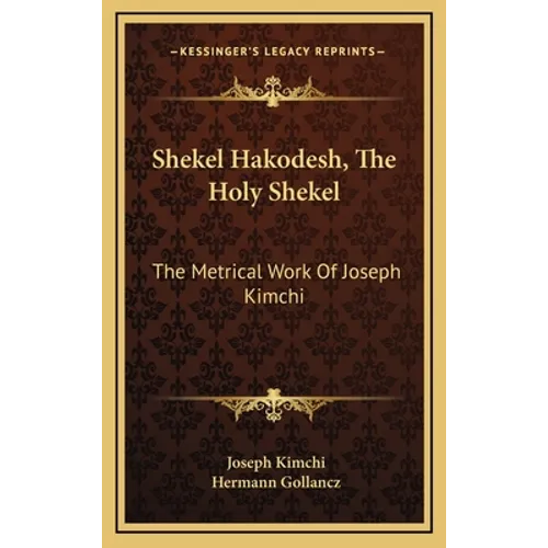 Shekel Hakodesh, The Holy Shekel: The Metrical Work Of Joseph Kimchi - Hardcover