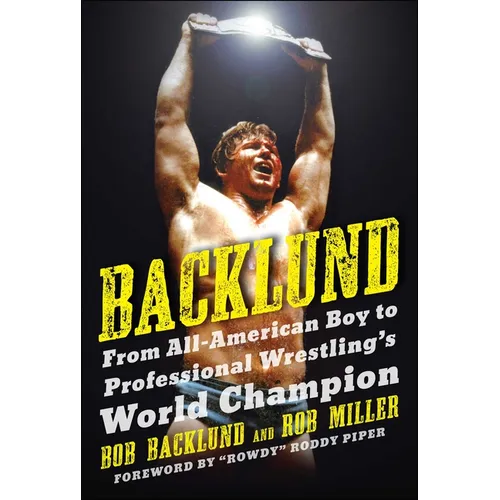 Backlund: From All-American Boy to Professional Wrestling's World Champion - Paperback
