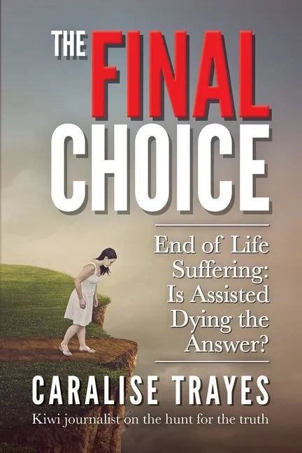 The Final Choice: End of Life Suffering: Is Assisted Dying the Answer? - Paperback
