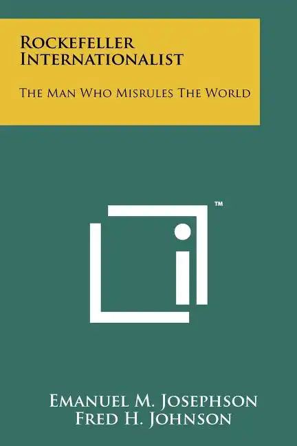 Rockefeller Internationalist: The Man Who Misrules The World - Paperback