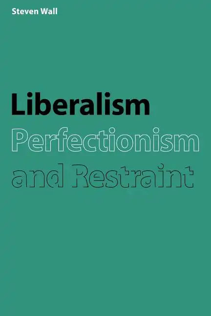 Liberalism, Perfectionism and Restraint - Paperback