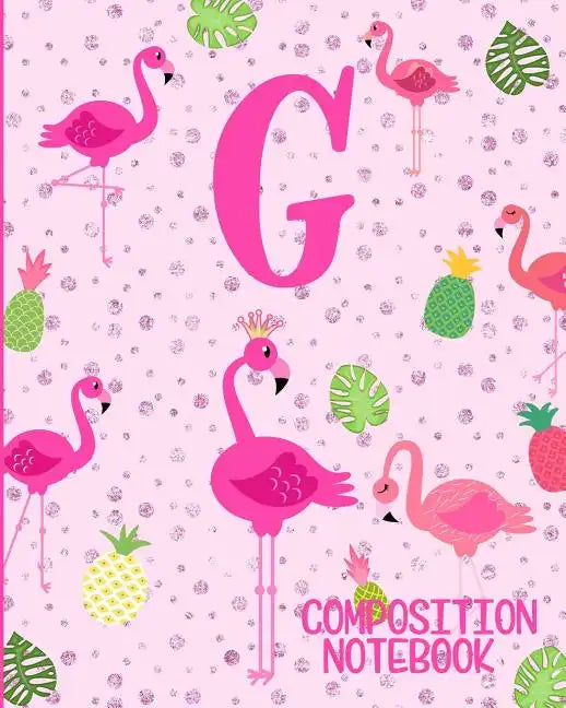 Composition Notebook G: Pink Flamingo Initial G Composition Wide Ruled Notebook - Paperback