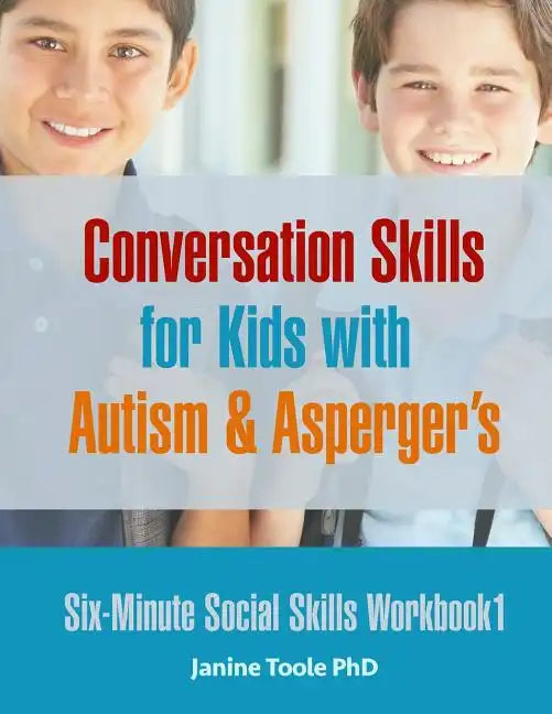 Six-Minute Social Skills Workbook 1: Conversation Skills for Kids with Autism & Asperger's - Paperback
