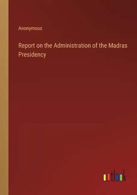 Report on the Administration of the Madras Presidency - Paperback