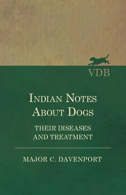 Indian Notes About Dogs - Their Diseases and Treatment - Paperback