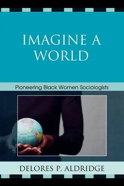 Imagine a World: Pioneering Black Women Sociologists - Paperback