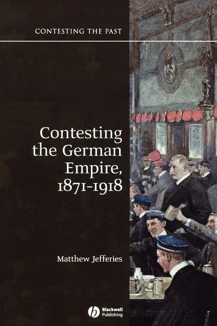Contesting the German Empire 1871 - 1918 - Paperback
