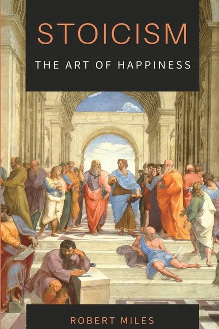 Stoicism-The Art of Happiness: How to Stop Fearing and Start living - Paperback
