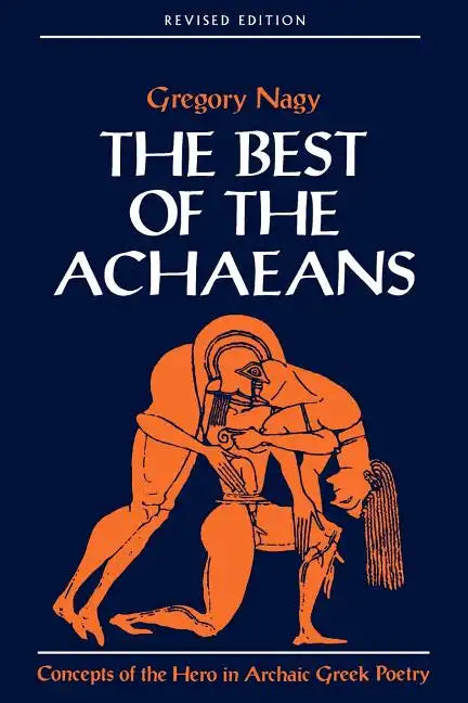 The Best of the Achaeans: Concepts of the Hero in Archaic Greek Poetry - Paperback