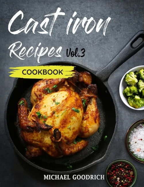 Cast Iron Recipes Cookbook: The 25 Best Recipes to Cook with a Cast-Iron Skillet - Every things You need in One Pan - Vol.3 - Paperback