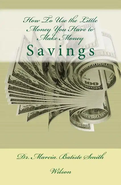 How To Use the Little Money You Have to Make Money: Savings - Paperback