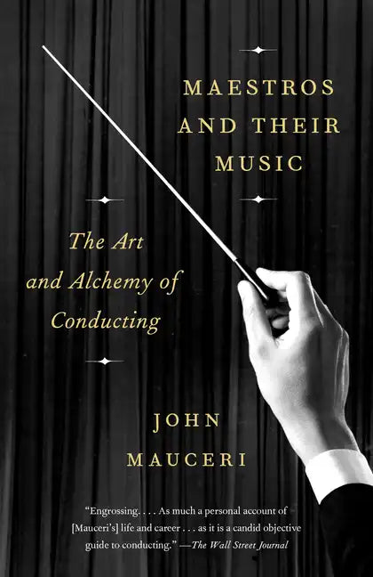 Maestros and Their Music: The Art and Alchemy of Conducting - Paperback