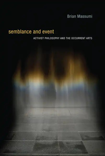 Semblance and Event: Activist Philosophy and the Occurrent Arts - Paperback