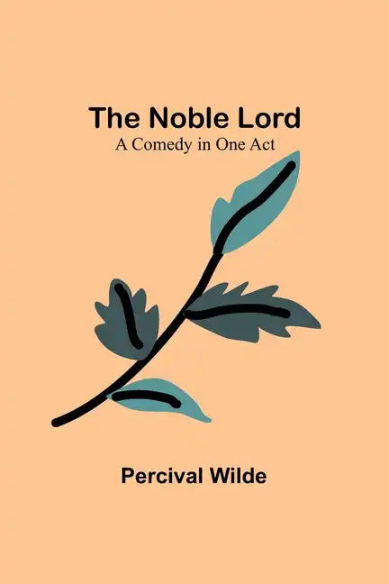 The Noble Lord; A Comedy in One Act - Paperback