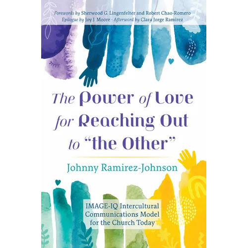 The Power of Love for Reaching Out to "The Other": Image-IQ Intercultural Communications Model for the Church Today - Paperback