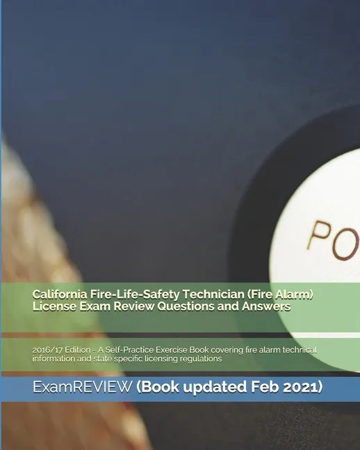 California Fire-Life-Safety Technician (Fire Alarm) License Exam Review Questions and Answers 2016/17 Edition: A Self-Practice Exercise Book covering - Paperback