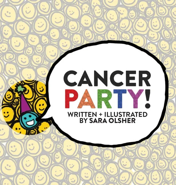 Cancer Party!: Explain Cancer, Chemo, and Radiation to Kids in a Totally Non-Scary Way - Hardcover