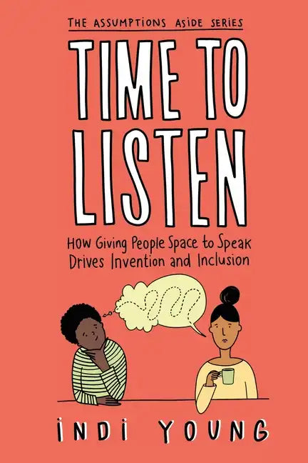 Time to Listen: How Giving People Space to Speak Drives Invention and Inclusion - Paperback
