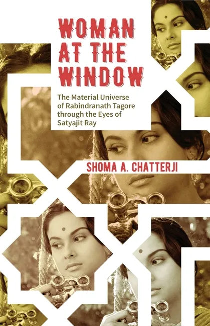 Woman at the Window: The Material Universe of Rabindranath Tagore Through the Eyes of Satyajit Ray - Paperback
