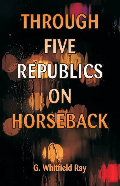 Through Five Republics on Horseback - Paperback