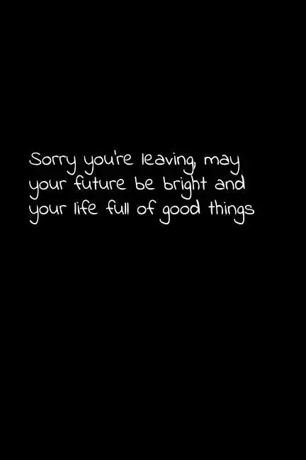 Sorry you're leaving, may your future be bright and your life full of good things: Perfect goodbye gift to coworker / going away gift for your co work - Paperback