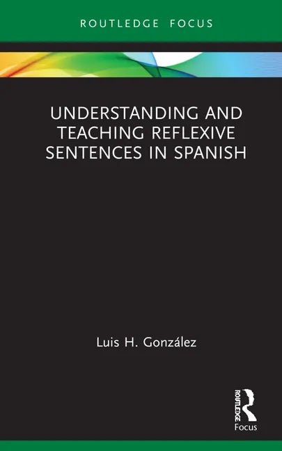 Understanding and Teaching Reflexive Sentences in Spanish - Hardcover