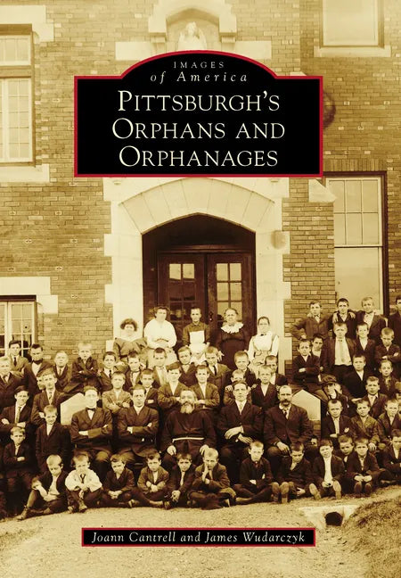 Pittsburgh's Orphans and Orphanages - Paperback