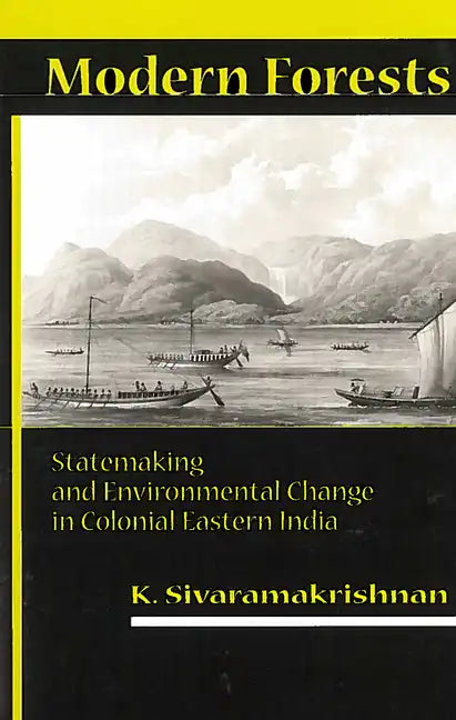 Modern Forests: Statemaking and Environmental Change in Colonial Eastern India - Paperback