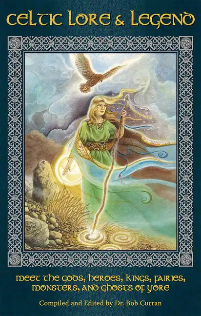 Celtic Lore and Legend: Meet the Gods, Heroes, Kings, Faities, Monsters, and Ghosts of Yore - Paperback