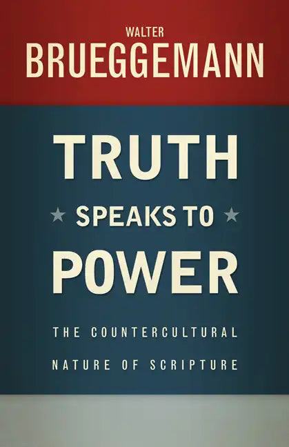 Truth Speaks to Power: The Countercultural Nature of Scripture - Paperback