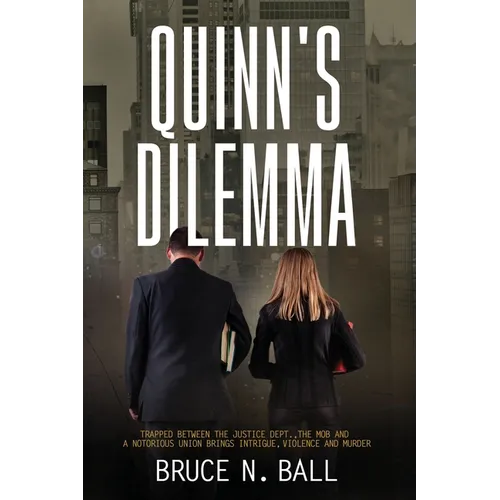 Quinn's Dilemma: Trapped Between The Justice Dept., The Mob and a Notorious Union Brings Intrigue, Violence and Murder - Paperback