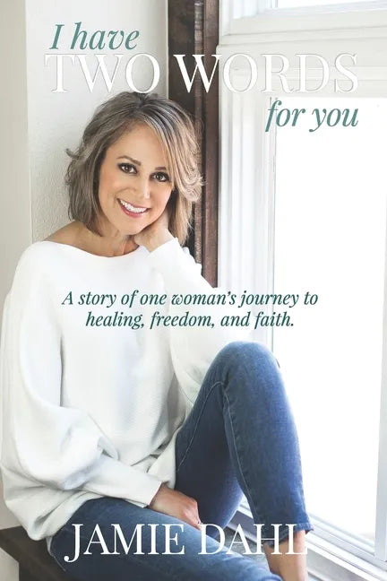 I Have Two Words For You: A story of one woman's journey to healing, freedom and faith. - Paperback