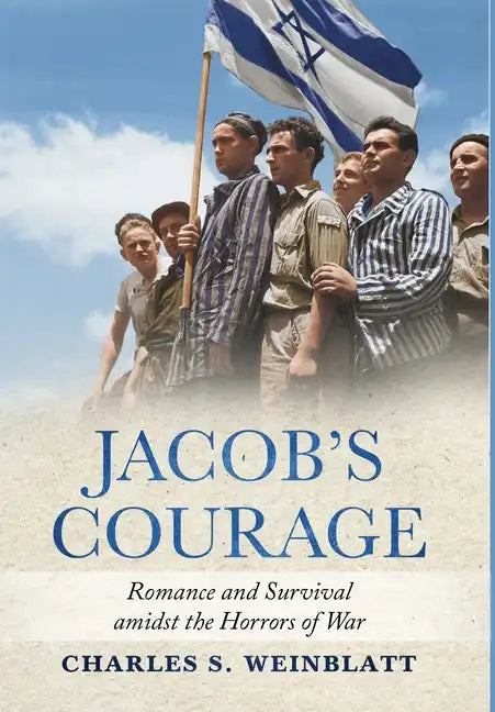 Jacob's Courage: Romance and Survival amidst the Horrors of War - Hardcover