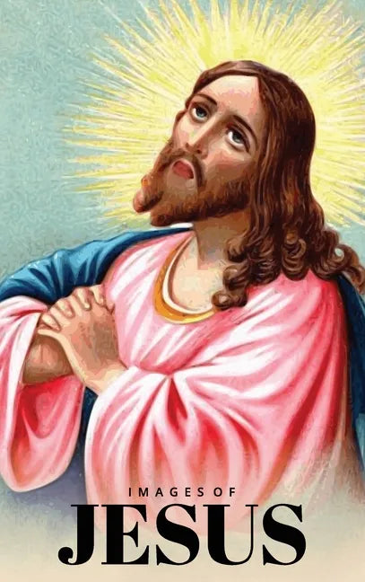 Images of Jesus Picture Book: A Hardback Gift Book for Christian Children, Seniors with Dementia, and Alzheimer's Patients (Wordless Books) - Hardcover
