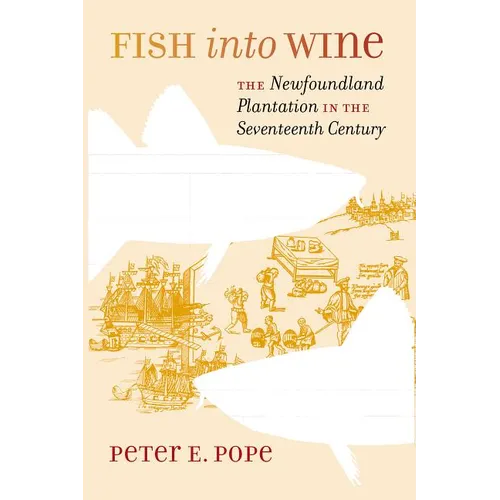 Fish into Wine: The Newfoundland Plantation in the Seventeenth Century - Paperback