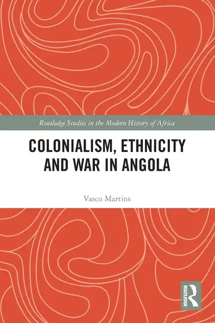 Colonialism, Ethnicity and War in Angola - Paperback
