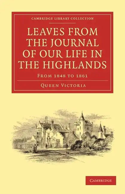 Leaves from the Journal of Our Life in the Highlands, from 1848 to 1861 - Paperback