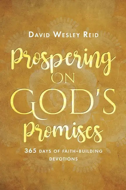 Prospering On God's Promises: 365 Days of Faith-Building Devotions - Paperback