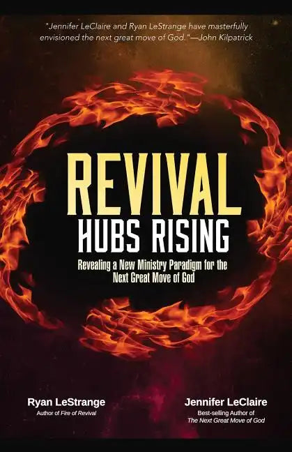 Revival Hubs Rising: Revealing a New Ministry Paradigm for the Next Great Move of God - Paperback