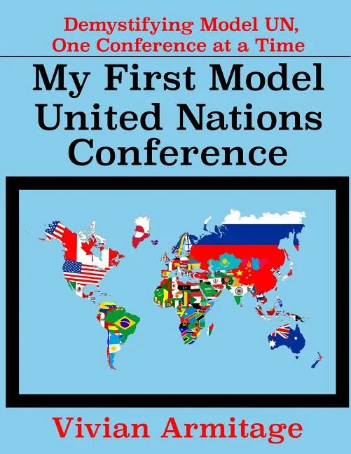 My First Model United Nations Conference: Demystifying Model UN, One Conference at a Time - Paperback