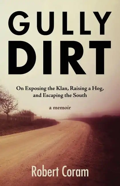 Gully Dirt: On Exposing the Klan, Raising a Hog, and Escaping the South - Paperback