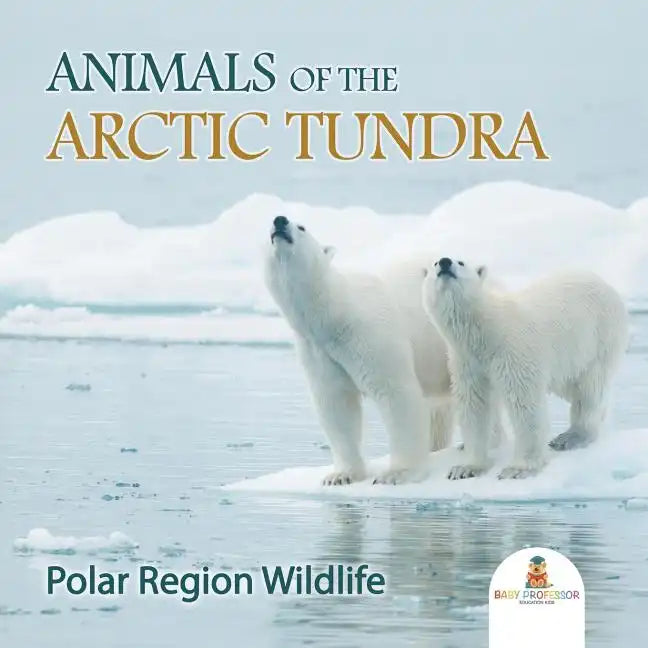 Animals of the Arctic Tundra: Polar Region Wildlife - Paperback
