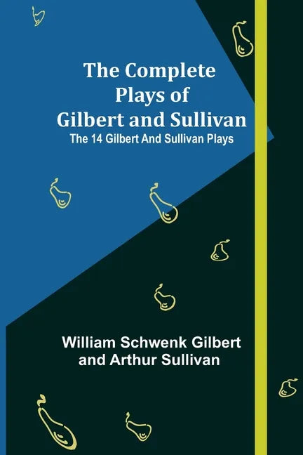 The Complete Plays of Gilbert and Sullivan; The 14 Gilbert And Sullivan Plays - Paperback