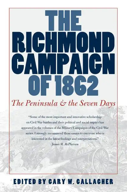 The Richmond Campaign of 1862: The Peninsula and the Seven Days - Paperback